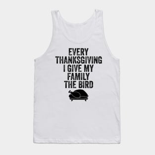 Every Thanksgiving I Give My Family The Bird Tank Top